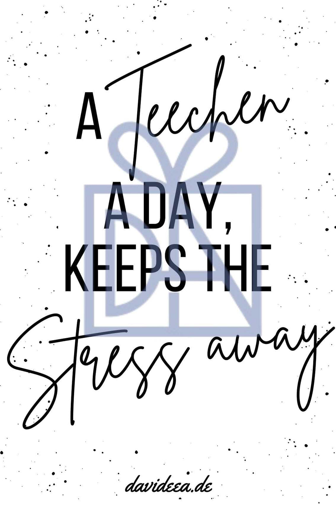 A Teechen a Day, Keeps the Stress away Etikett Davideea