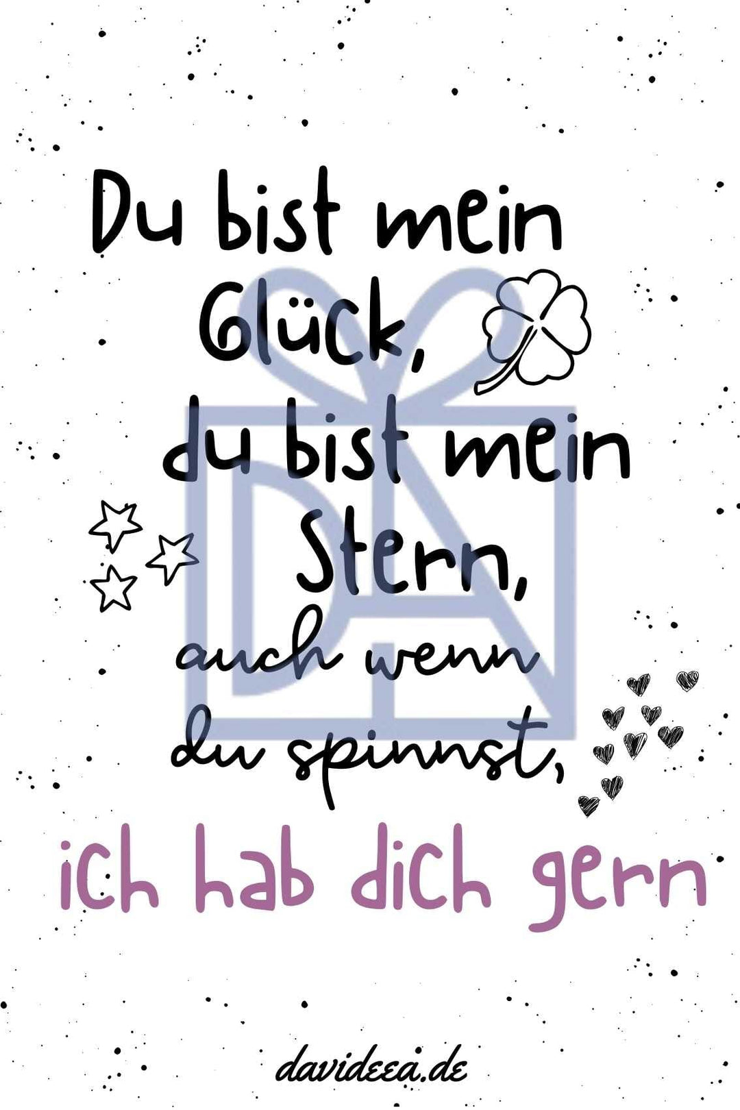 Du bist mein Glück, du bist mein Stern, auch wenn du spinnst, ich hab dich gern Etikett Davideea