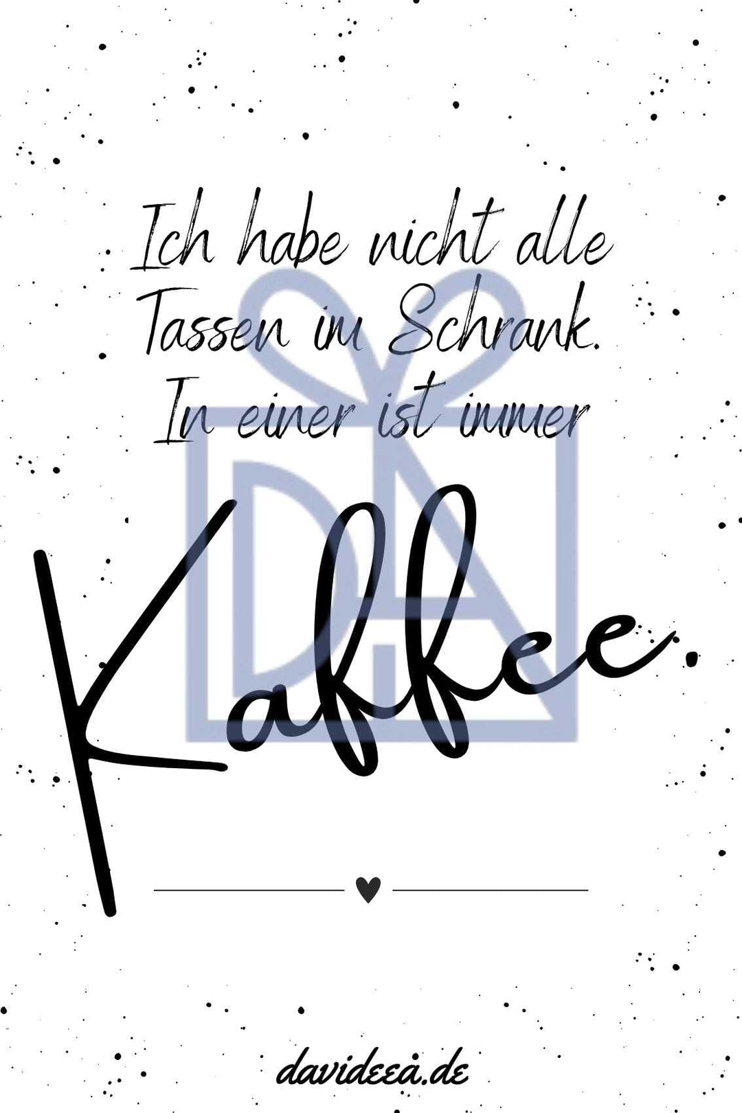 Ich habe nicht alle Tassen im Schrank. In einer ist immer Kaffee. Etikett Davideea