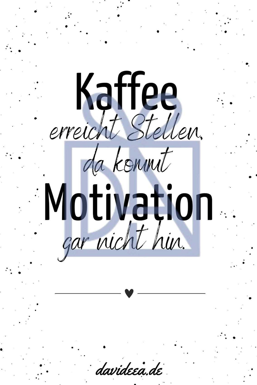 Kaffee erreicht stellen, da kommt Motivation gar nicht hin Etikett Davideea