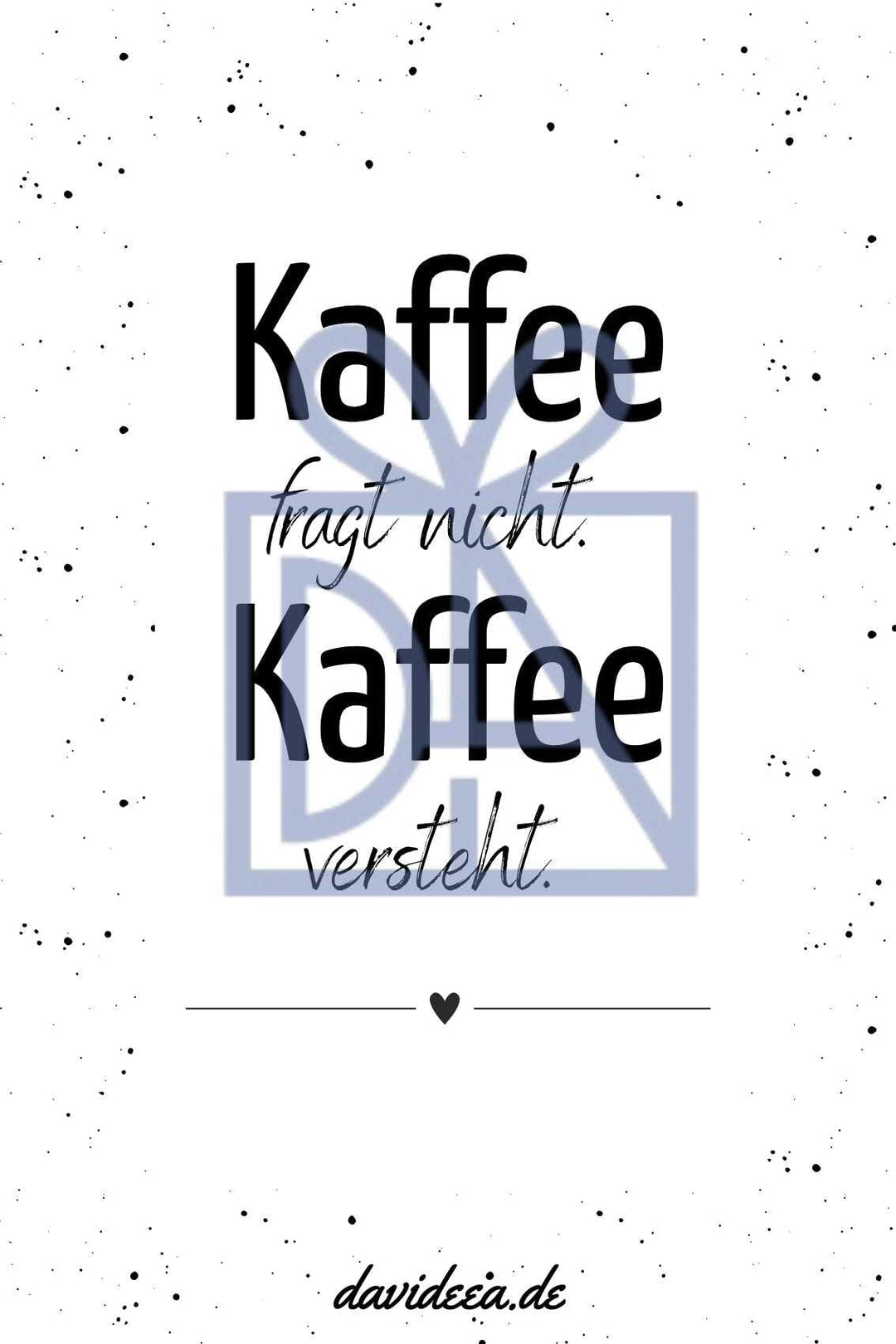 Kaffee fragt nicht, Kaffee versteht. Etikett Davideea