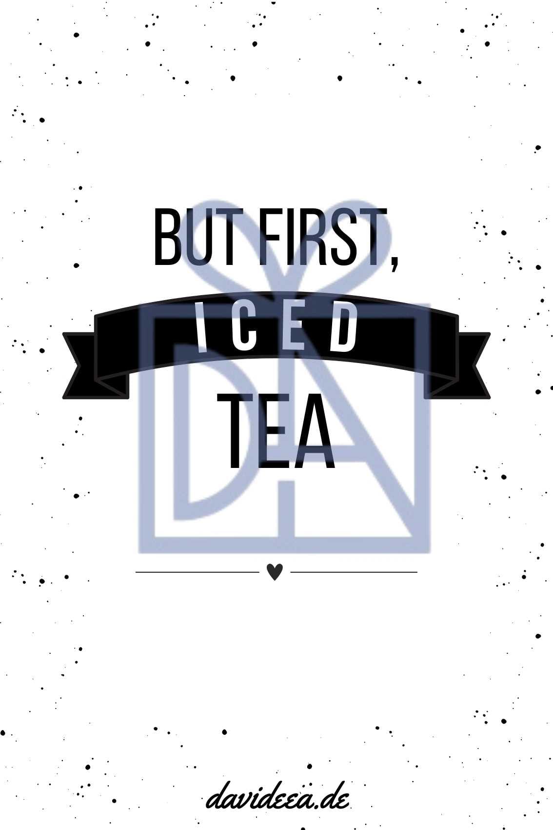 But First, Iced Tea Etikett Davideea 