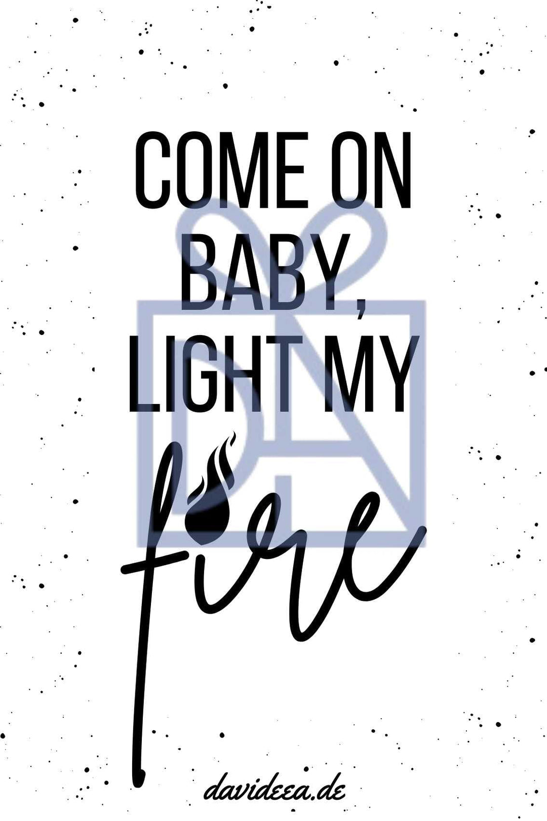 Come on Baby, light my fire Etikett Davideea 