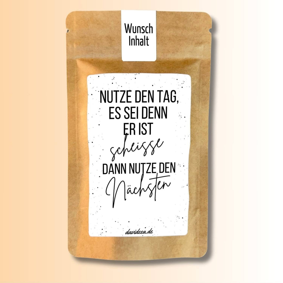 Nutze den Tag, es sei denn er ist scheiße. Dann nutze den nächsten. Tütchen Mein Shop 