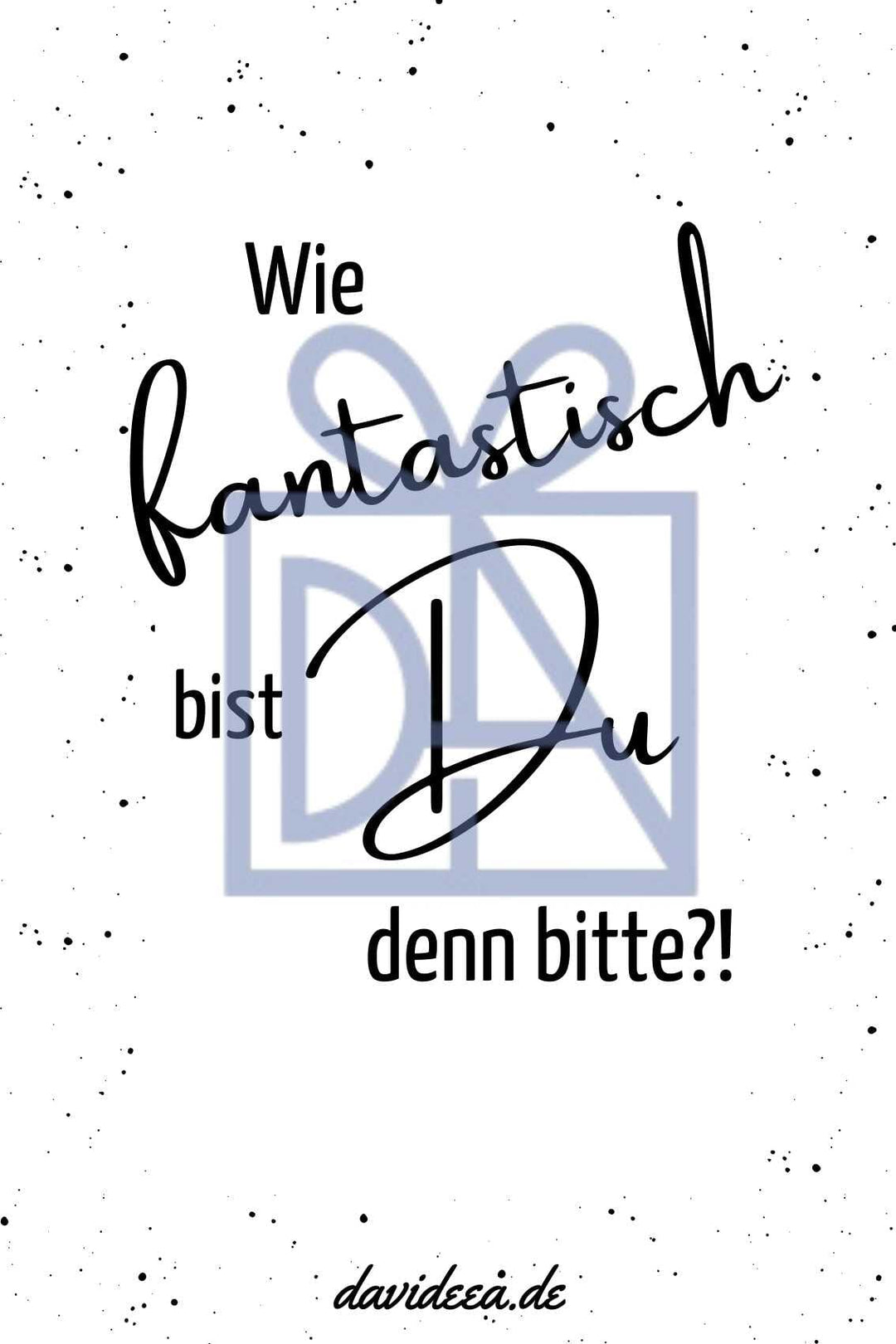 Wie fantastisch bist Du denn bitte?! Etikett Davideea
